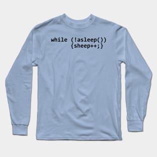 while (!asleep()) {sheep++} Long Sleeve T-Shirt